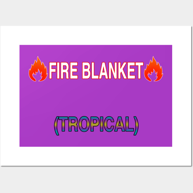 Fire Blanket (Tropical) Wall Art by Fortified_Amazement